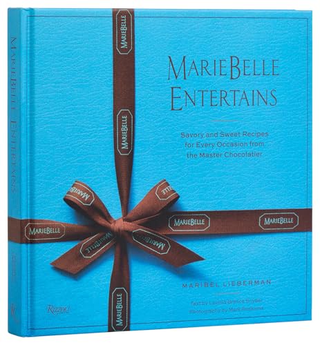 MarieBelle Entertains: Savory and Sweet Recipes for Every Occasion from the Master Chocolatier