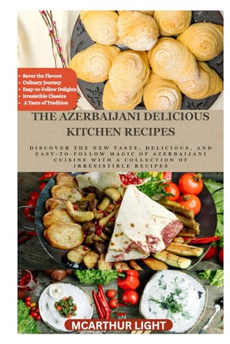 THE AZERBAIJANI DELICIOUS KITCHEN RECIPES: Discover the New Tasty, Delicious, and Easy-to-Follow Magic of Azerbaijani cuisine with a Collection of Irresistible Recipes von Independently published