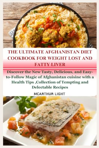 THE ULTIMATE AFGHANISTAN DIET COOKBOOK FOR WEIGHT LOST AND FATTY LIVER: Discover the New Tasty, Delicious, and Easy-to-Follow Magic of Afghanistan cuisine with a Health Tips ,Collection of Tempting an von Independently published