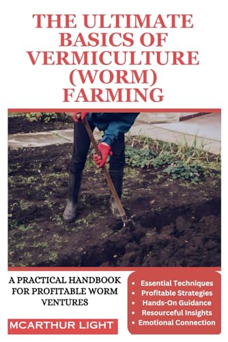 THE ULTIMATE BASICS OF VERMICULTURE (WORM) FARMING: A Practical Handbook for Profitable Worm Ventures von Independently published