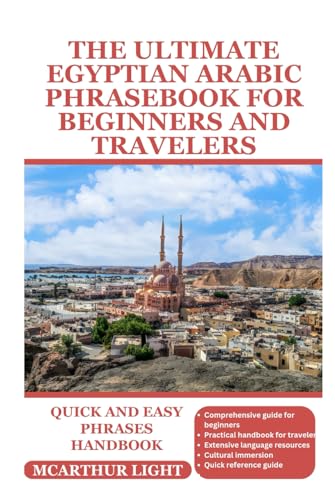 THE ULTIMATE EGYPTIAN ARABIC PHRASEBOOK FOR BEGINNERS AND TRAVELERS: Quick and easy Phrases handbook von Independently published