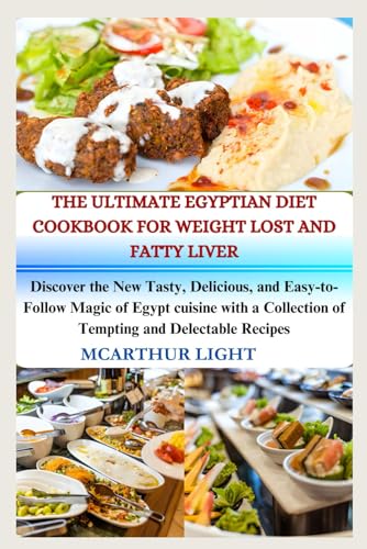 THE ULTIMATE EGYPTIAN DIET COOKBOOK FOR WEIGHT LOST AND FATTY LIVER: Discover the New Tasty, Delicious, and Easy-to-Follow Magic of Egypt cuisine with a Collection of Tempting and Delectable Recipes von Independently published