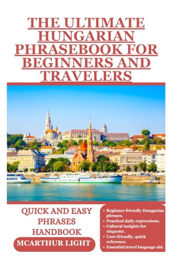 THE ULTIMATE HUNGARIAN PHRASEBOOK FOR BEGINNERS AND TRAVELERS: Quick and easy phrases handbook