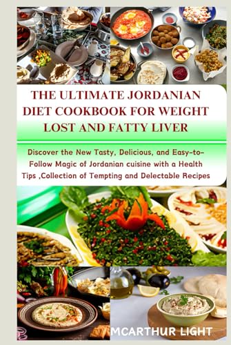 THE ULTIMATE JORDANIAN DIET COOKBOOK FOR WEIGHT LOST: Discover the New Tasty, Delicious, and Easy-to-Follow Magic of Jordanian cuisine with a Health Tips ,Collection of Tempting and Delectable Recipes von Independently published