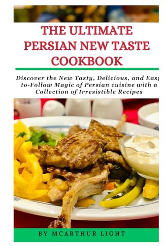 THE ULTIMATE PERSIAN NEW TASTE COOKBOOK: Discover the New Tasty, Delicious, and Easy-to-Follow Magic of Persian cuisine with a Collection of Irresistible Recipes von Independently published