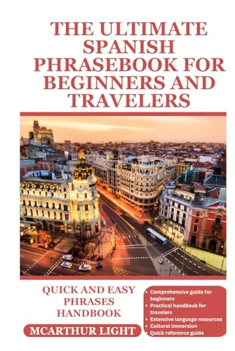 THE ULTIMATE SPANISH PHRASEBOOK FOR BEGINNERS AND TRAVELERS: Quick and Easy phrases Handbook von Independently published