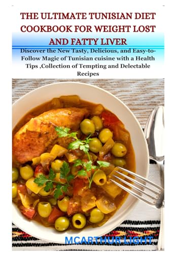 THE ULTIMATE TUNISIAN DIET COOKBOOK FOR WEIGHT LOST AND FATTY LIVER: Discover the New Tasty, Delicious, and Easy-to-Follow Magic of Tunisian cuisine with a Health Tips ,Collection of Tempting and Dele von Independently published