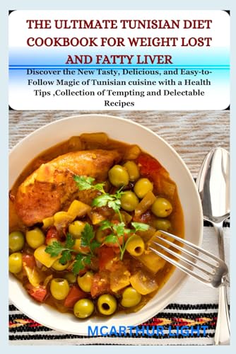 THE ULTIMATE TUNISIAN DIET COOKBOOK FOR WEIGHT LOST AND FATTY LIVER: Discover the New Tasty, Delicious, and Easy-to-Follow Magic of Tunisian cuisine with a Health Tips ,Collection of Tempting and Dele von Independently published