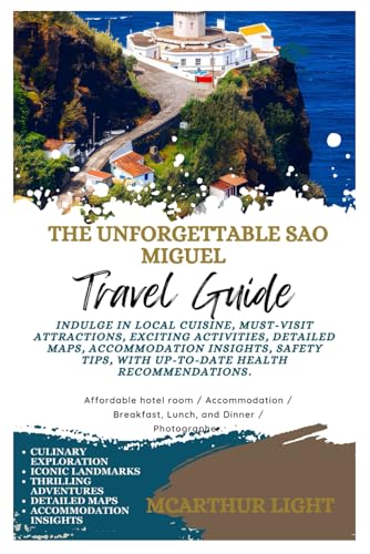 THE UNFORGETTABLE São MIGUEL TRAVEL GUIDE: Indulge in Local Cuisine, Must-Visit Attractions, Exciting Activities, Detailed Maps, Accommodation Insights, Safety Tips, with Up-to-Date Health Recomme von Independently published