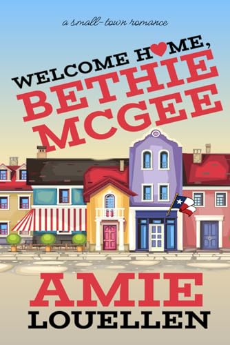 Welcome Home, Bethie McGee: A small town romance von Independently published