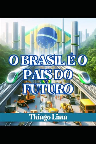O BRASIL É O PAÍS DO FUTURO: COMO TRANSFORMAR O BRASIL EM UM PAÍS SUPER DESENVOLVIDO O BRASIL É O PAÍS DO FUTURO: COMO TRANSFORMAR O BRASIL EM UM PAÍS SUPER DESENVOLVIDO von Independently published