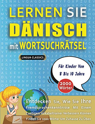 LERNEN SIE DÄNISCH MIT WORTSUCHRÄTSEL FÜR KINDER VON 8 BIS 10 JAHRE - Entdecken Sie, Wie Sie Ihre Fremdsprachenkenntnisse Mit Einem Lustigen ... - Finden Sie 2000 Wörter Um Zuhause Zu Üben LERNEN SIE DÄNISCH MIT WORTSUCHRÄTSEL FÜR KINDER VON 8 BIS 10 JAHRE - Entdecken Sie, Wie Sie Ihre Fremdsprachenkenntnisse Mit Einem Lustigen ... - Finden Sie 2000 Wörter Um Zuhause Zu Üben von Independently published