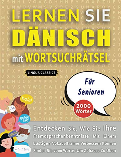 LERNEN SIE DÄNISCH MIT WORTSUCHRÄTSEL FÜR SENIOREN - Entdecken Sie, Wie Sie Ihre Fremdsprachenkenntnisse Mit Einem Lustigen Vokabeltrainer Verbessern Können - Finden Sie 2000 Wörter Um Zuhause Zu Üben von Independently published