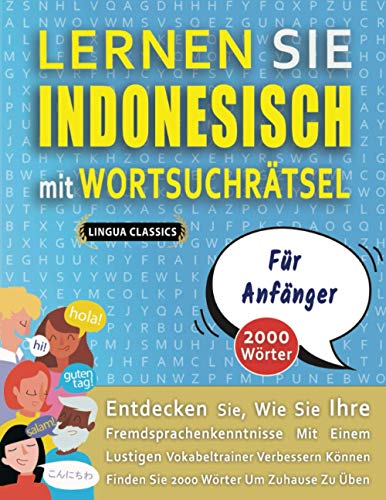 LERNEN SIE INDONESISCH MIT WORTSUCHRÄTSEL FÜR ANFÄNGER - Entdecken Sie, Wie Sie Ihre Fremdsprachenkenntnisse Mit Einem Lustigen Vokabeltrainer ... - Finden Sie 2000 Wörter Um Zuhause Zu Üben von Independently published