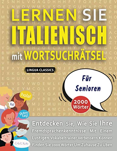 LERNEN SIE ITALIENISCH MIT WORTSUCHRÄTSEL FÜR SENIOREN - Entdecken Sie, Wie Sie Ihre Fremdsprachenkenntnisse Mit Einem Lustigen Vokabeltrainer ... - Finden Sie 2000 Wörter Um Zuhause Zu Üben LERNEN SIE ITALIENISCH MIT WORTSUCHRÄTSEL FÜR SENIOREN - Entdecken Sie, Wie Sie Ihre Fremdsprachenkenntnisse Mit Einem Lustigen Vokabeltrainer ... - Finden Sie 2000 Wörter Um Zuhause Zu Üben