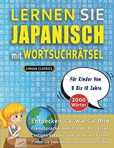 LERNEN SIE JAPANISCH MIT WORTSUCHRÄTSEL FÜR KINDER VON 8 BIS 10 JAHRE - Entdecken Sie, Wie Sie Ihre Fremdsprachenkenntnisse Mit Einem Lustigen ... - Finden Sie 2000 Wörter Um Zuhause Zu Üben von Independently published