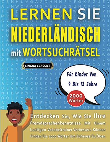 LERNEN SIE NIEDERLÄNDISCH MIT WORTSUCHRÄTSEL FÜR KINDER VON 9 BIS 12 JAHRE - Entdecken Sie, Wie Sie Ihre Fremdsprachenkenntnisse Mit Einem Lustigen ... - Finden Sie 2000 Wörter Um Zuhause Zu Üben von Independently published