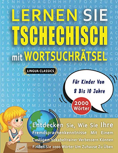 LERNEN SIE TSCHECHISCH MIT WORTSUCHRÄTSEL FÜR KINDER VON 8 BIS 10 JAHRE - Entdecken Sie, Wie Sie Ihre Fremdsprachenkenntnisse Mit Einem Lustigen ... - Finden Sie 2000 Wörter Um Zuhause Zu Üben von Independently published
