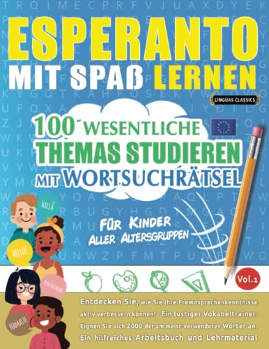 ESPERANTO MIT SPAß LERNEN - FÜR KINDER: ALLER ALTERSGRUPPEN – 100 WESENTLICHE THEMAS STUDIEREN MIT WORTSUCHRÄTSEL - VOL.1: Entdecken Sie, wie Sie Ihre Fremdsprachenkenntnisse aktiv verbessern können! von Independently published