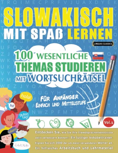 SLOWAKISCH MIT SPAß LERNEN - FÜR ANFÄNGER: EINFACH UND MITTELSTUFE – 100 WESENTLICHE THEMAS STUDIEREN MIT WORTSUCHRÄTSEL - VOL.1: Entdecken Sie, wie ... aktiv verbessern können! von Independently published