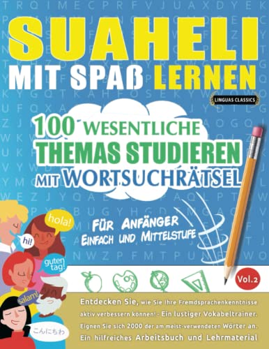 SUAHELI MIT SPAß LERNEN - FÜR ANFÄNGER: EINFACH UND MITTELSTUFE – 100 WESENTLICHE THEMAS STUDIEREN MIT WORTSUCHRÄTSEL - VOL.2: Entdecken Sie, wie Sie ... aktiv verbessern können! von Independently published