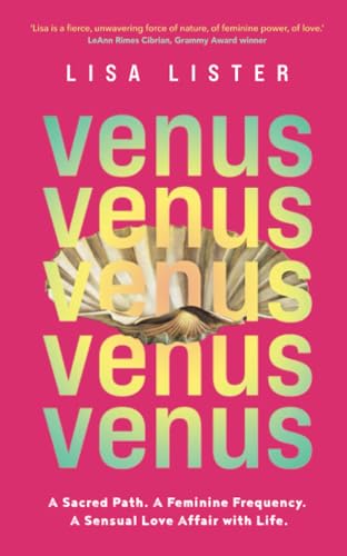 Venus: A Sacred Path. A Feminine Frequency. A Sensual Love Affair with Life.