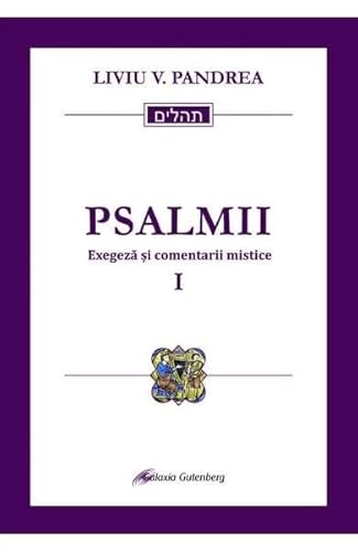 PSALMII EXEGEZA SI COMENTARII MISTICE VOL1 PSALMII 1-50 von Galaxia Gutenberg