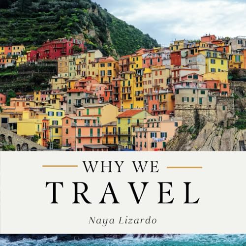 Why We Travel: A Pictorial Exploration of Wanderlust - Countries of the World Travel Quotes Coffee Table Book von Little Griffin Press