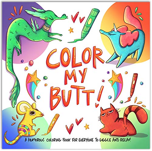 Color My Butt!: A Humorous Coloring Book to giggle and relax with Stress Relieving Cute Animal Butt Designs and Funny Quotes!
