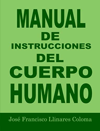 MANUAL DE INSTRUCCIONES DEL CUERPO HUMANO