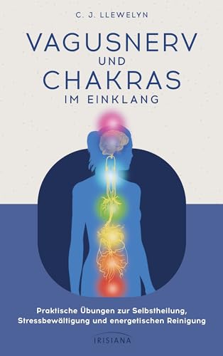 Vagusnerv und Chakras im Einklang: Praktische Übungen zur Selbstheilung, Stressbewältigung und energetischen Reinigung - Polyvagaltheorie und Chakralehre verbunden zu einer innovativen Heilmethode Vagusnerv und Chakras im Einklang: Praktische Übungen zur Selbstheilung, Stressbewältigung und energetischen Reinigung - Polyvagaltheorie und Chakralehre verbunden zu einer innovativen Heilmethode