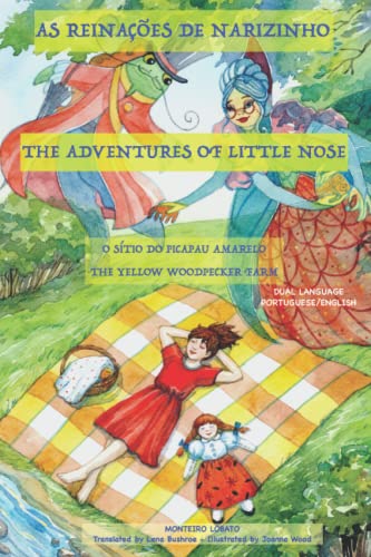 AS REINAÇÕES DE NARIZINHO I - THE ADVENTURES OF LITTLE NOSE I (Dual Language Illustrated): THE YELLOW WOODPECKER FARM - O SÍTIO DO PICA PAU AMARELO