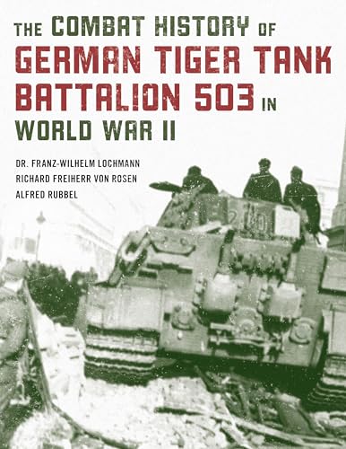 The Combat History of German Tiger Tank Battalion 503 in World War II The Combat History of German Tiger Tank Battalion 503 in World War II von Stackpole Books