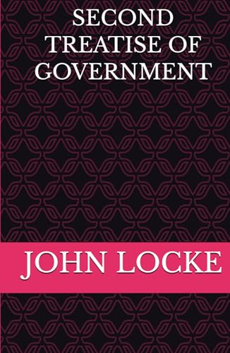 SECOND TREATISE OF GOVERNMENT: Foundations of Liberty and Civil Governance von Independently published