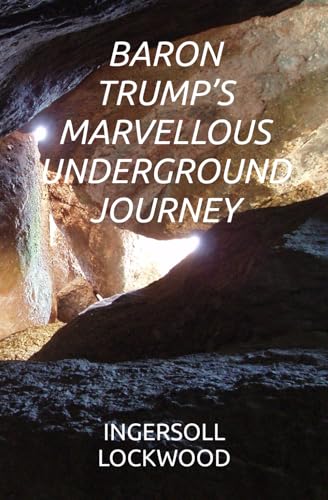 BARON TRUMP’S MARVELLOUS UNDERGROUND JOURNEY BARON TRUMP’S MARVELLOUS UNDERGROUND JOURNEY von Independently published