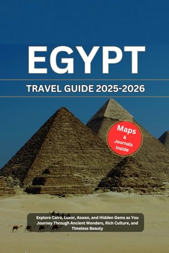 EGYPT TRAVEL GUIDE 2025-2026: Explore Cairo, Luxor, Aswan, and Hidden Gems as You Journey Through Ancient Wonders, Rich Culture, and Timeless Beauty (Travels, Band 7) von Independently published