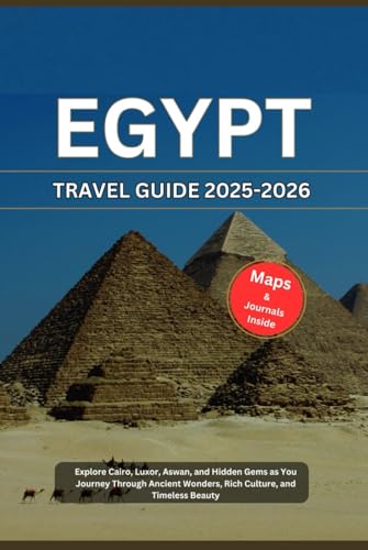 EGYPT TRAVEL GUIDE 2025-2026: Explore Cairo, Luxor, Aswan, and Hidden Gems as You Journey Through Ancient Wonders, Rich Culture, and Timeless Beauty (Travels, Band 7) von Independently published