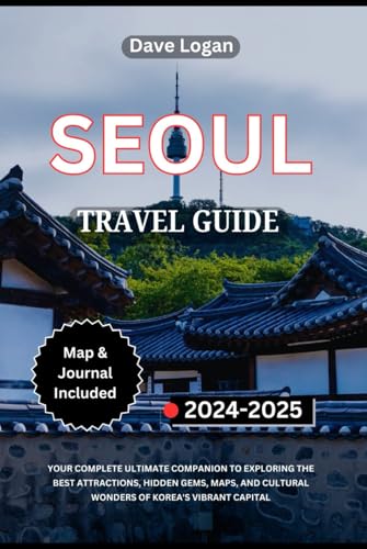 SEOUL TRAVEL GUIDE 2024-2025: Your Complete Ultimate Companion to Exploring the Best Attractions, Hidden Gems, Maps, and Cultural Wonders of Korea's Vibrant Capital (Travels, Band 3) SEOUL TRAVEL GUIDE 2024-2025: Your Complete Ultimate Companion to Exploring the Best Attractions, Hidden Gems, Maps, and Cultural Wonders of Korea's Vibrant Capital (Travels, Band 3) von Independently published