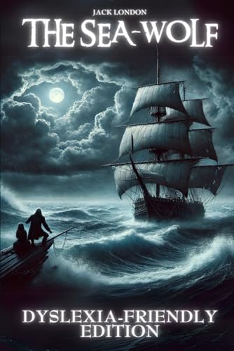 THE SEA-WOLF: DYSLEXIA-FRIENDLY EDITION THE SEA-WOLF: DYSLEXIA-FRIENDLY EDITION von Independently published