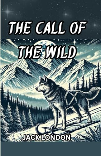 The Call of the Wild: Survival and Spirit in the Untamed Frontier The Call of the Wild: Survival and Spirit in the Untamed Frontier von Independently published