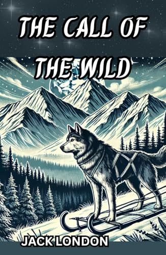 The Call of the Wild: Survival and Spirit in the Untamed Frontier The Call of the Wild: Survival and Spirit in the Untamed Frontier von Independently published
