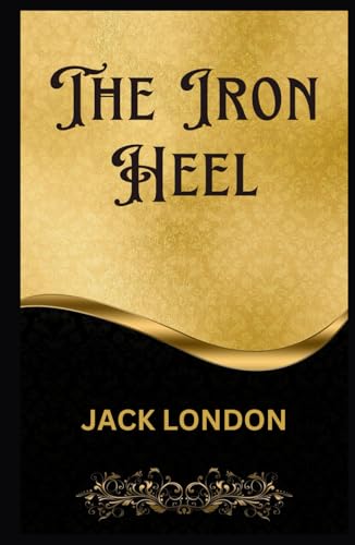 The Iron Heel The Iron Heel von Independently published