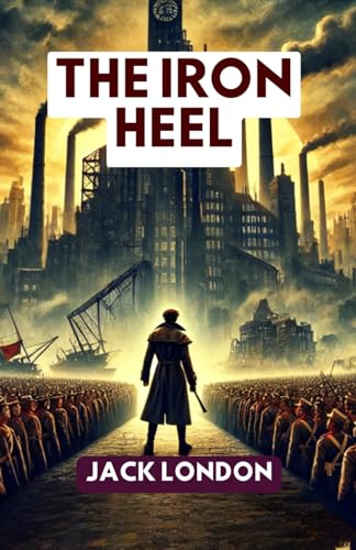 The Iron Heel The Iron Heel von Independently published