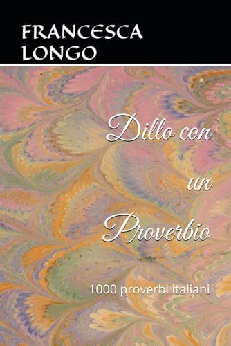 Dillo con un Proverbio: 1000 proverbi italiani von Independently published
