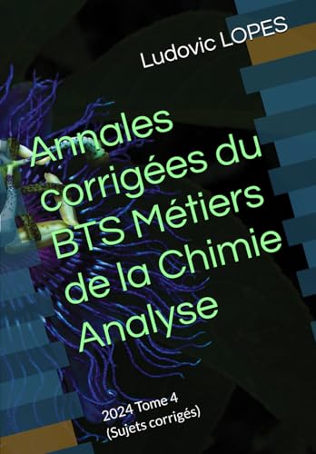 Annales corrigées du BTS Métiers de la Chimie : Analyse: 2024 Tome 4 (Sujets corrigés) von Independently published