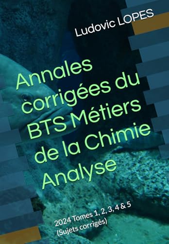 Annales corrigées du BTS Métiers de la Chimie : Analyse: 2024 Tomes 1, 2, 3, 4 & 5 (Sujets corrigés) von Independently published