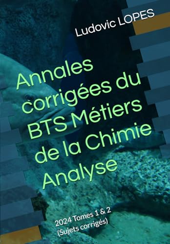 Annales corrigées du BTS Métiers de la Chimie : Analyse: 2024 Tomes 1 & 2 (Sujets corrigés) von Independently published