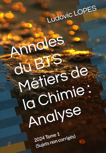 Annales du BTS Métiers de la Chimie : Analyse: 2024 Tome 1 (Sujets non corrigés) von Independently published