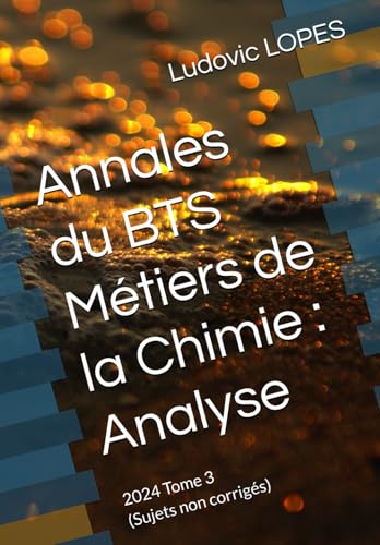 Annales du BTS Métiers de la Chimie : Analyse: 2024 Tome 3 (Sujets non corrigés) von Independently published