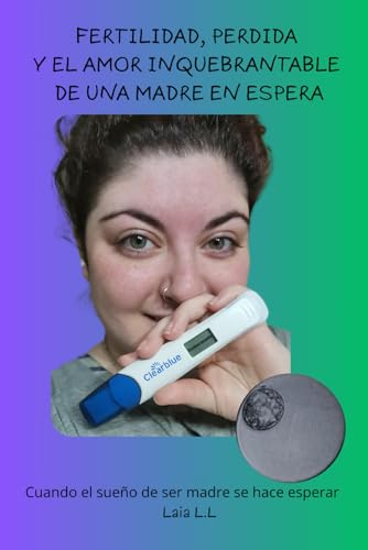 Fertilidad, pérdida y el amor inquebrantable de una madre en espera: Cuando el sueño de ser madre se hace esperar von Independently published
